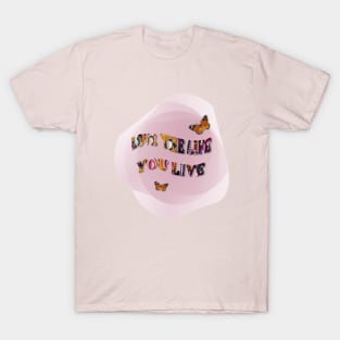 Love the Life you live T-Shirt